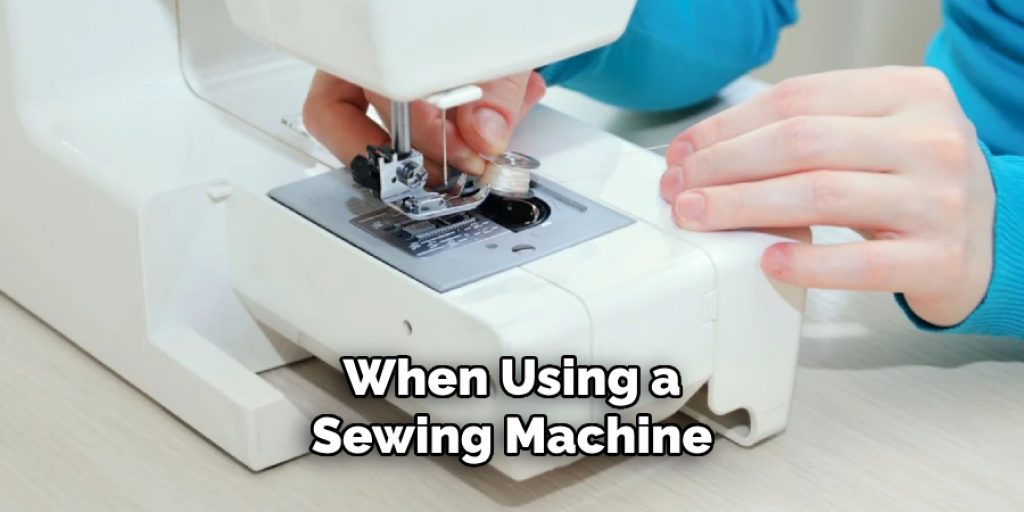 When Using a Sewing Machine