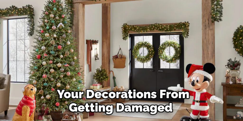 Your Decorations From Getting Damaged 