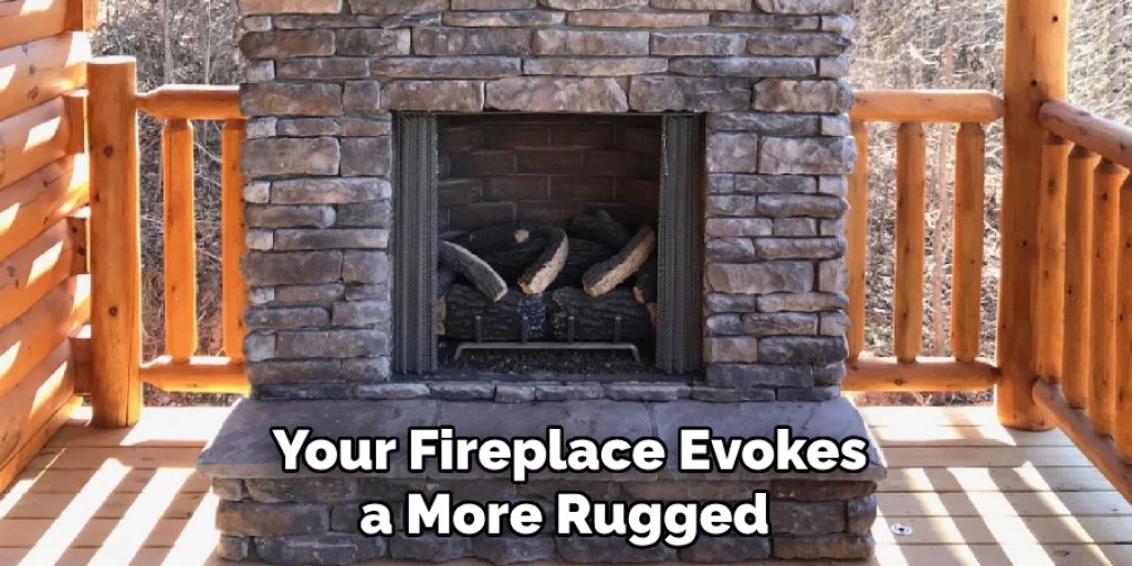 Your Fireplace Evokes a More Rugged