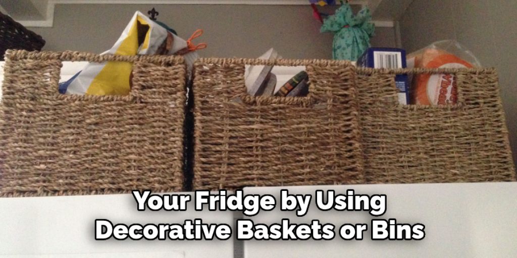 Your Fridge by Using Decorative Baskets or Bins