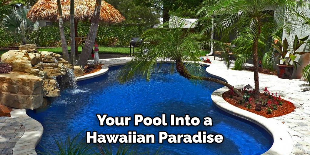 Your Pool Into a Hawaiian Paradise