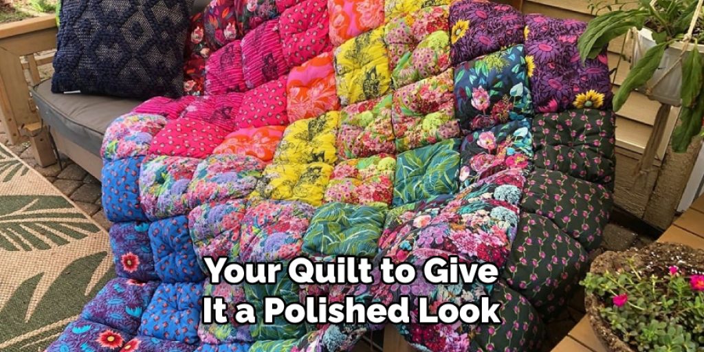 Your Quilt to Give It a Polished Look