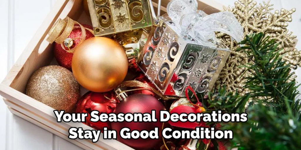 Your Seasonal Decorations Stay in Good Condition