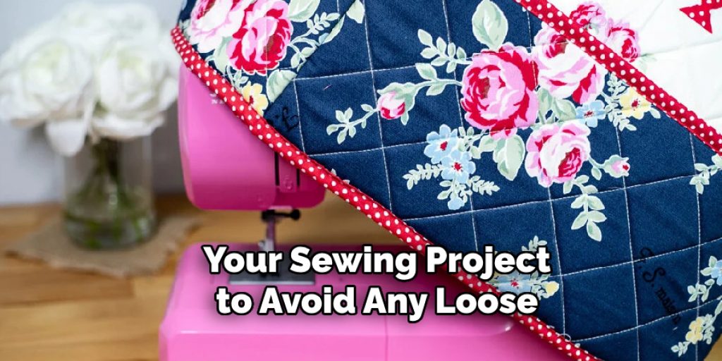 Your Sewing Project to Avoid Any Loose
