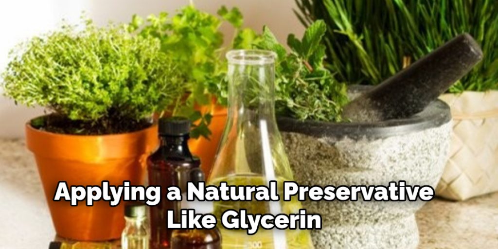 Applying a Natural Preservative Like Glycerin