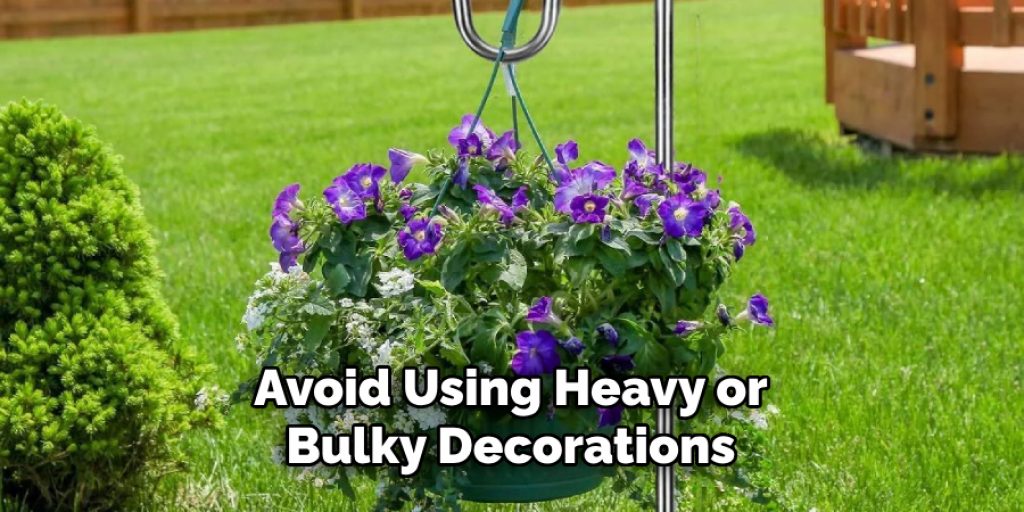 Avoid Using Heavy or Bulky Decorations