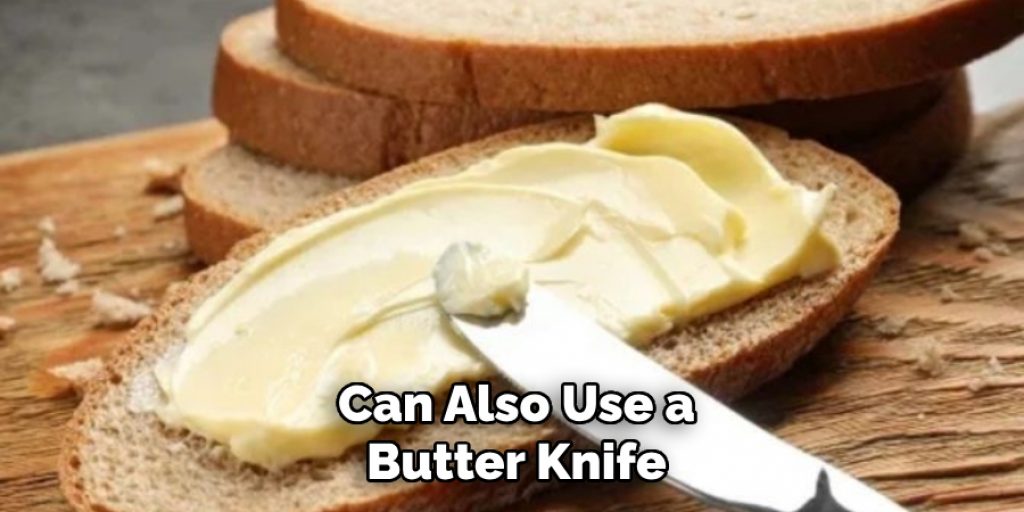 Can Also Use a Butter Knife