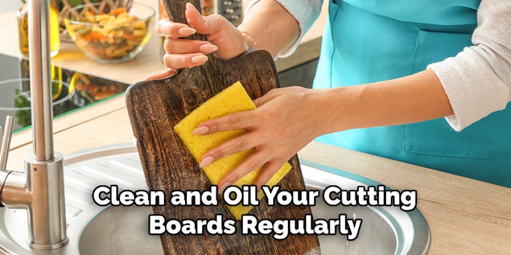 Clean and Oil Your Cutting Boards Regularly