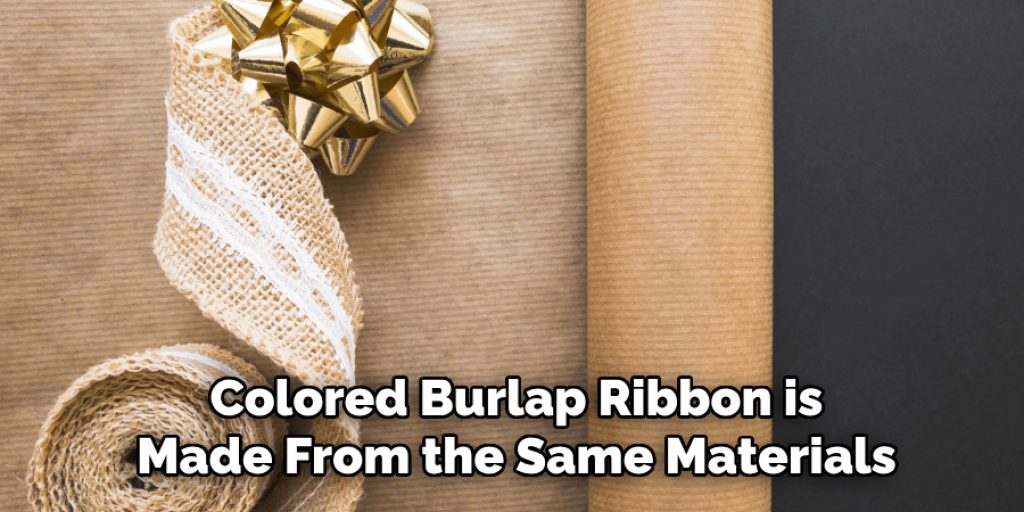 Colored Burlap Ribbon is Made From the Same Materials