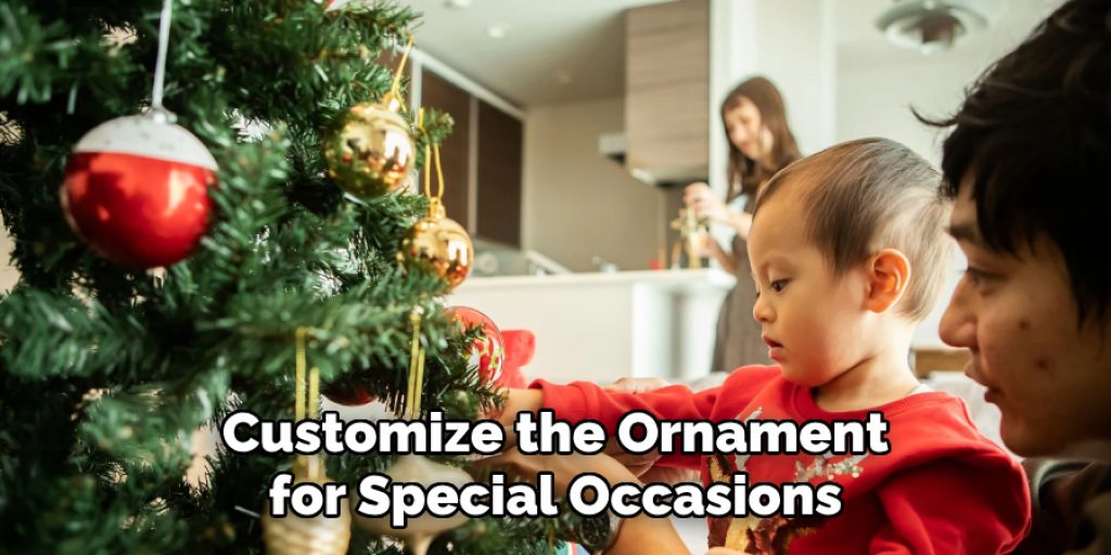 Customize the Ornament for Special Occasions
