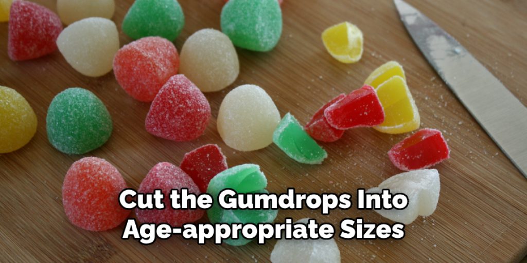 Cut the Gumdrops Into Age-appropriate Sizes