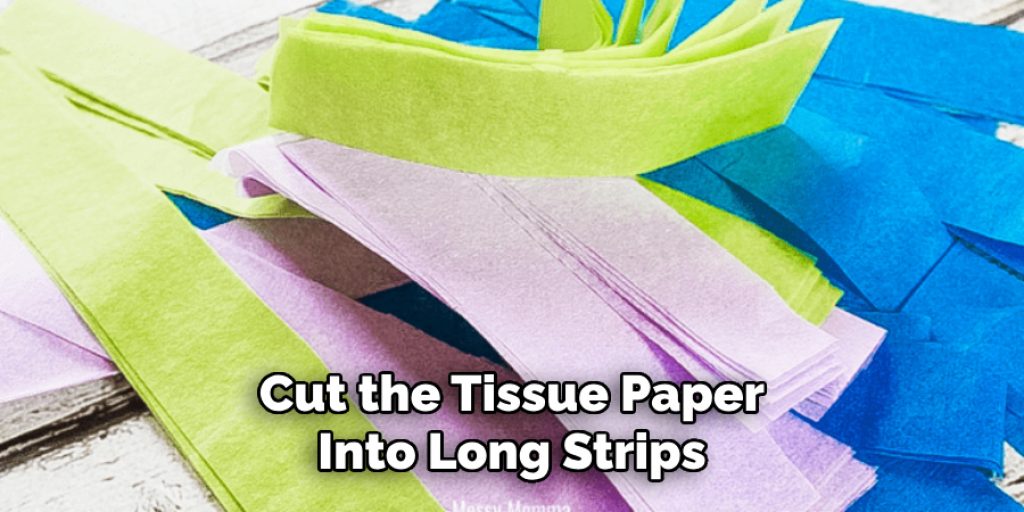 Cut the Tissue Paper Into Long Strips