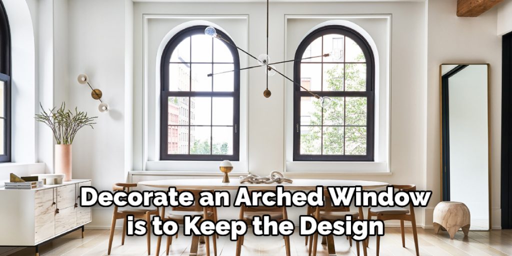 Decorate an Arched Window is to Keep the Design