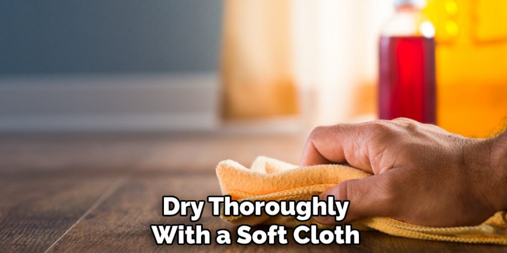 Dry Thoroughly With a Soft Cloth