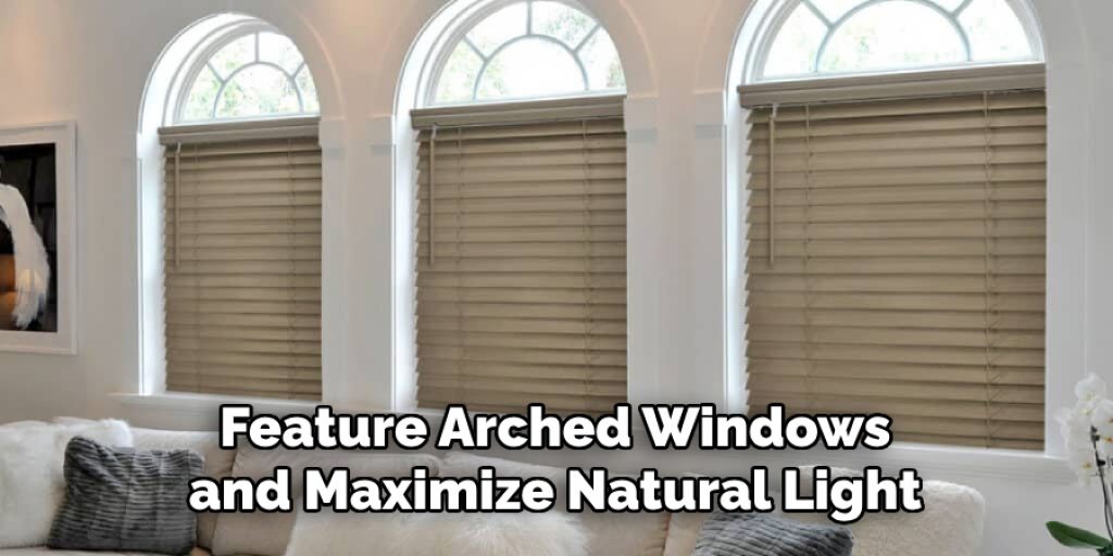 Feature Arched Windows and Maximize Natural Light