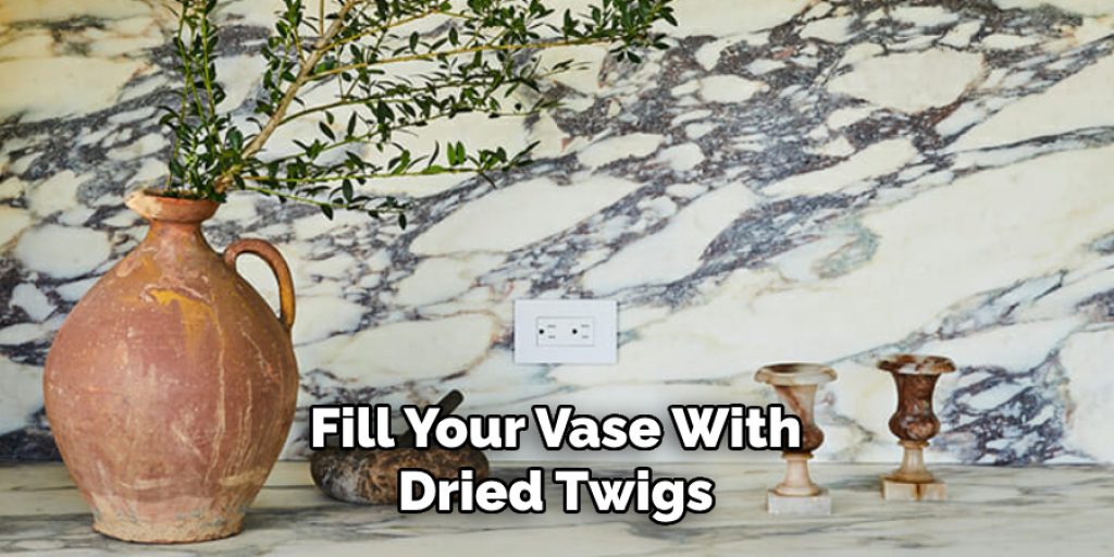 Fill Your Vase With Dried Twigs