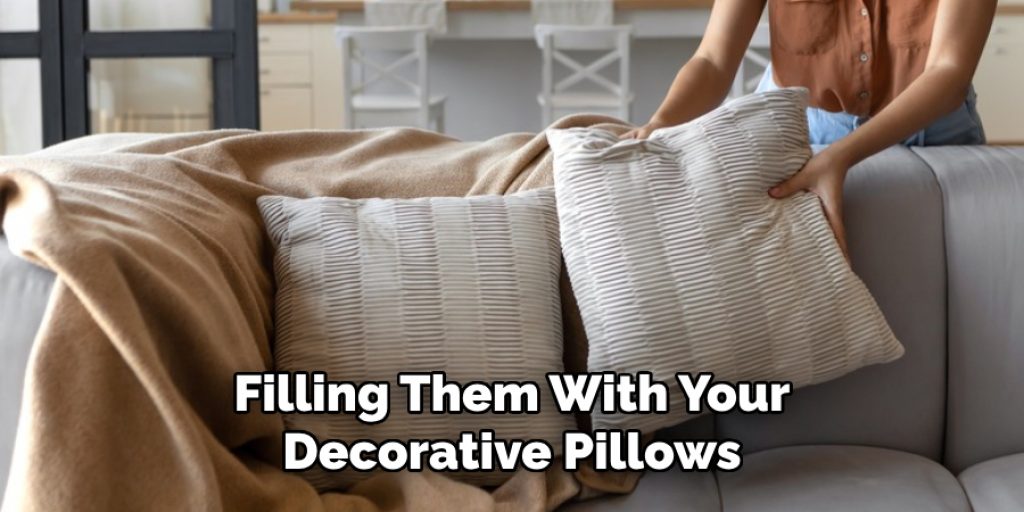 Filling Them With Your Decorative Pillows