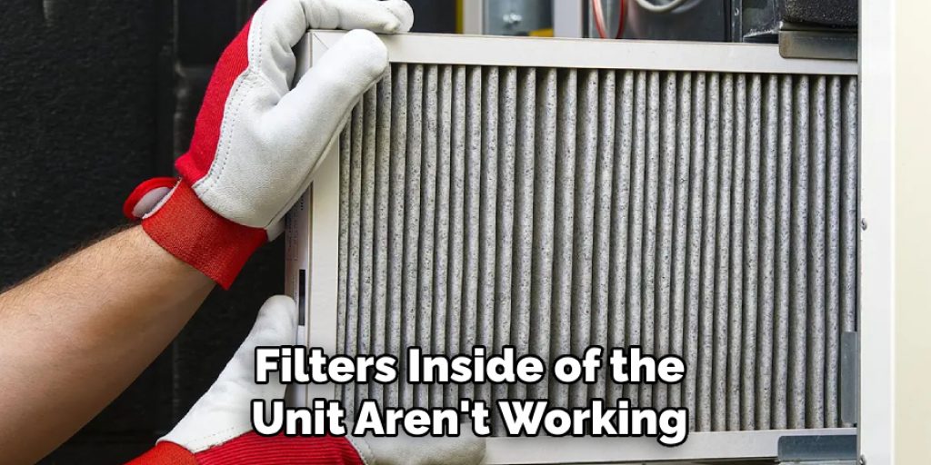 Filters Inside of the Unit Aren't Working