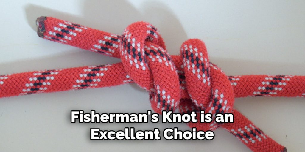 Fisherman's Knot is an Excellent Choice