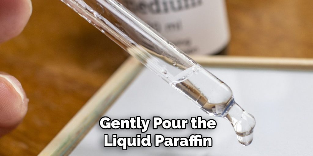 Gently Pour the Liquid Paraffin