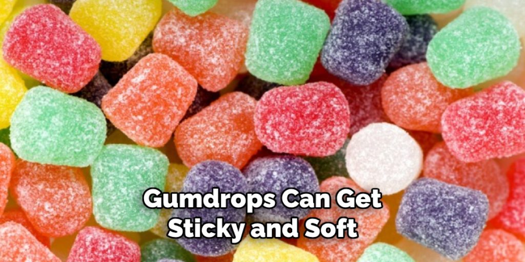 Gumdrops Can Get Sticky and Soft