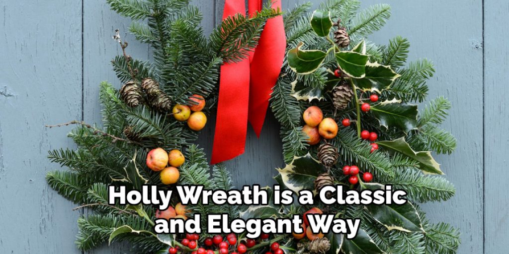 Holly Wreath is a Classic and Elegant Way