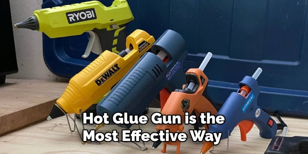 Hot Glue Gun is the Most Effective Way 