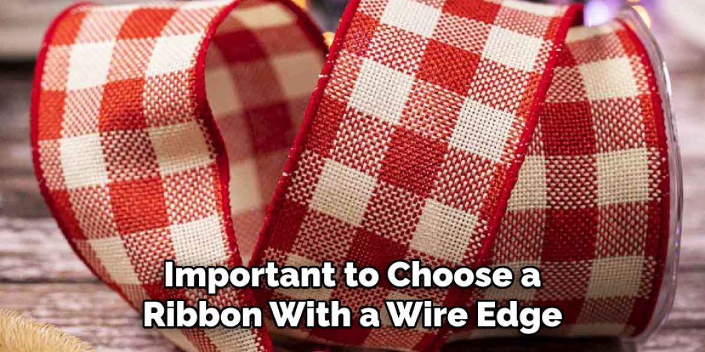 Important to Choose a Ribbon With a Wire Edge