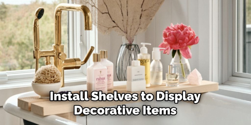 Install Shelves to Display Decorative Items