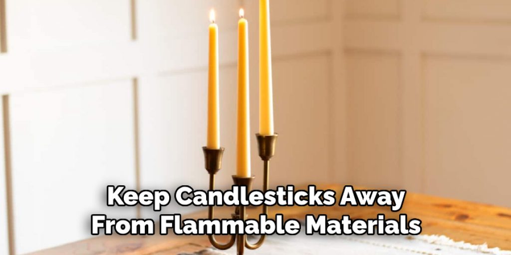 Keep Candlesticks Away From Flammable Materials