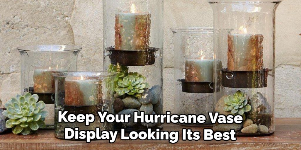 Keep Your Hurricane Vase Display Looking Its Best