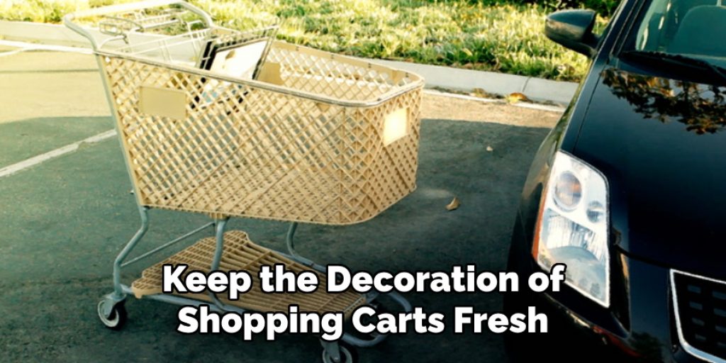 Keep the Decoration of Shopping Carts Fresh