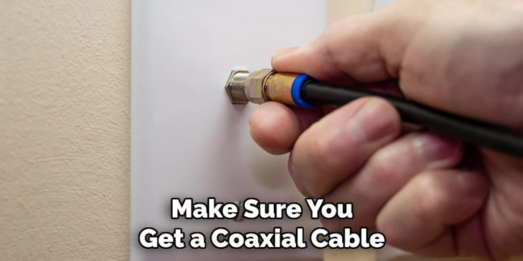 Make Sure You Get a Coaxial Cable