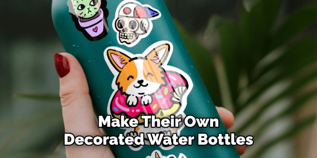 Make Their Own Decorated Water Bottles