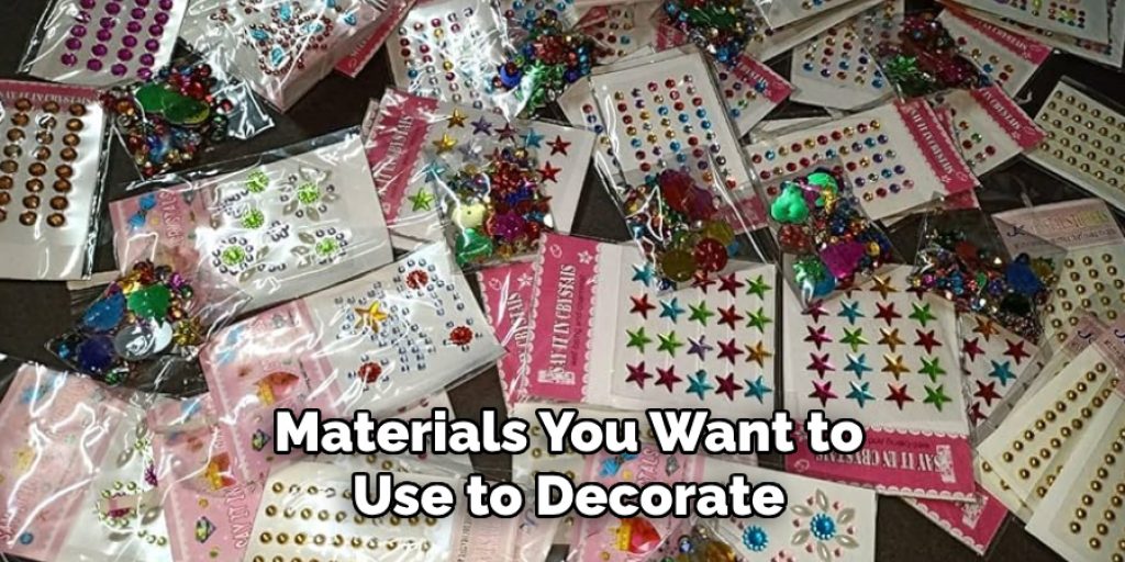 Materials You Want to Use to Decorate