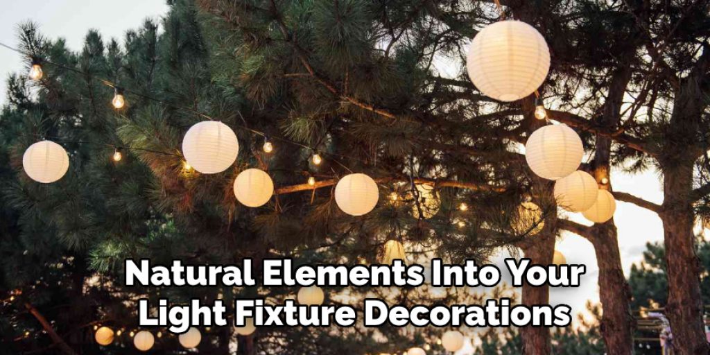 Natural Elements Into Your Light Fixture Decorations