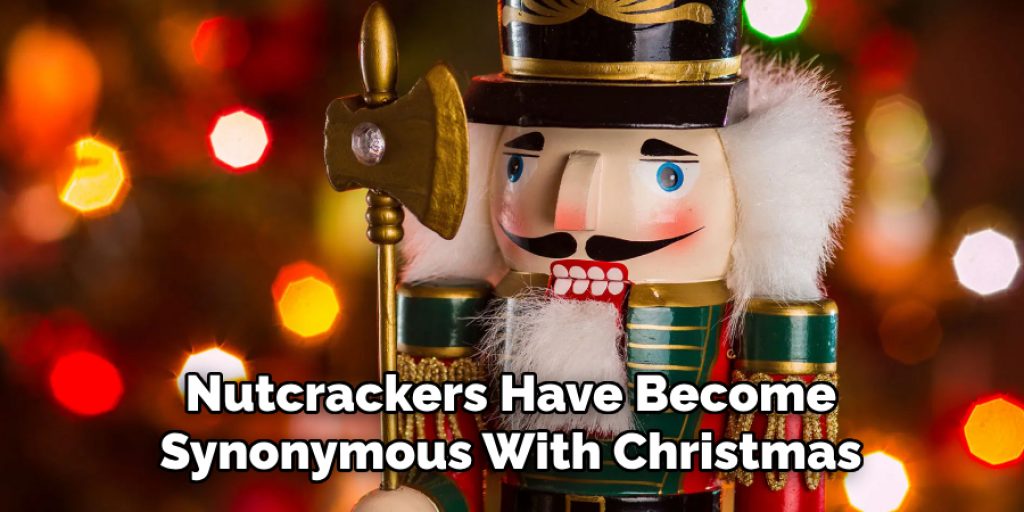 Nutcrackers Have Become Synonymous With Christmas