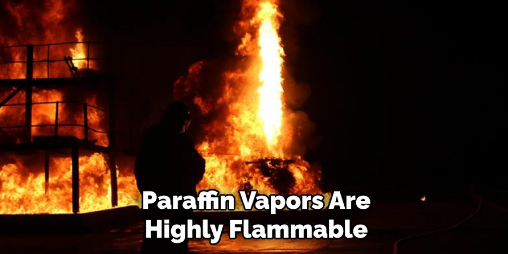 Paraffin Vapors Are Highly Flammable