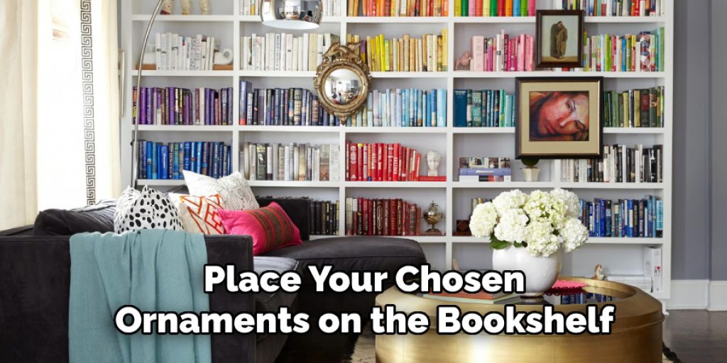 Place Your Chosen Ornaments on the Bookshelf