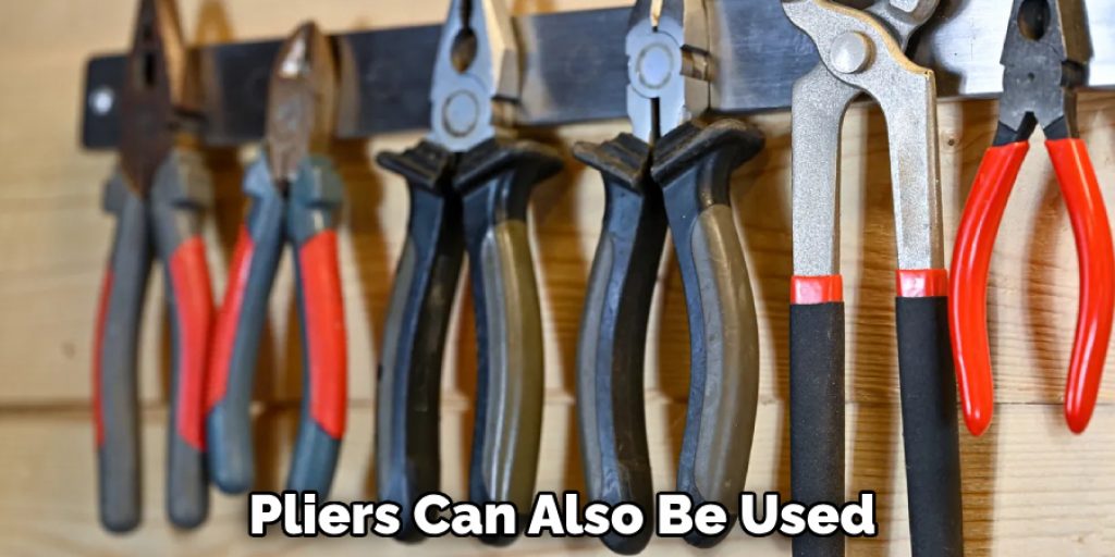 Pliers Can Also Be Used