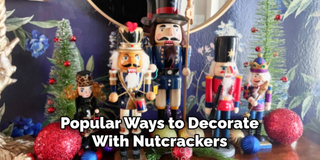 Popular Ways to Decorate With Nutcrackers