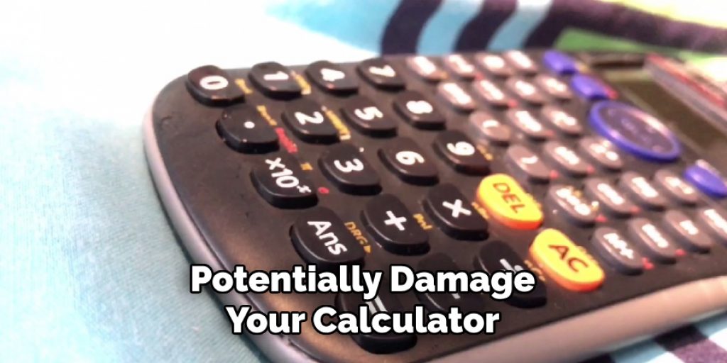 Potentially Damage Your Calculator