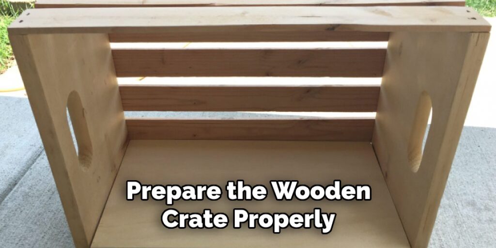 Prepare the Wooden Crate Properly