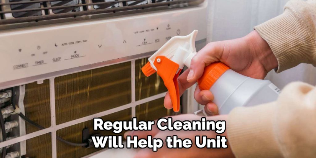 Regular Cleaning Will Help the Unit