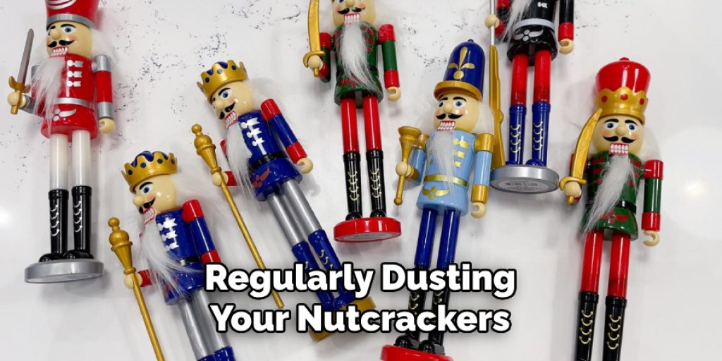 Regularly Dusting Your Nutcrackers