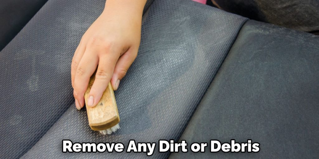 Remove Any Dirt or Debris