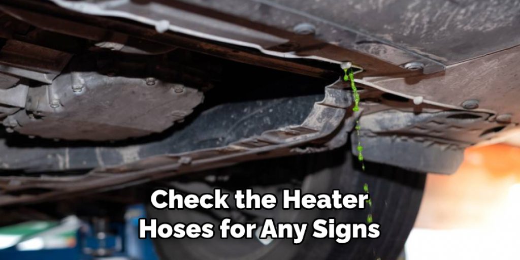 Check the Heater Hoses for Any Signs