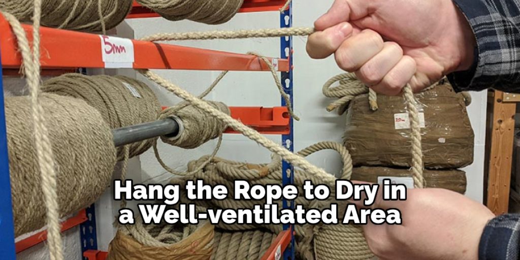 Hang the Rope to Dry in a Well-ventilated Area