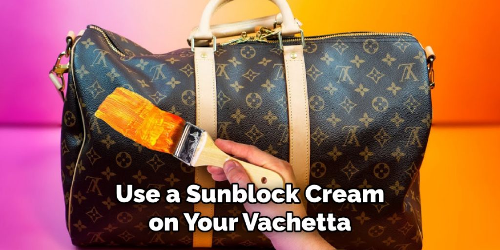 Use a Sunblock Cream on Your Vachetta