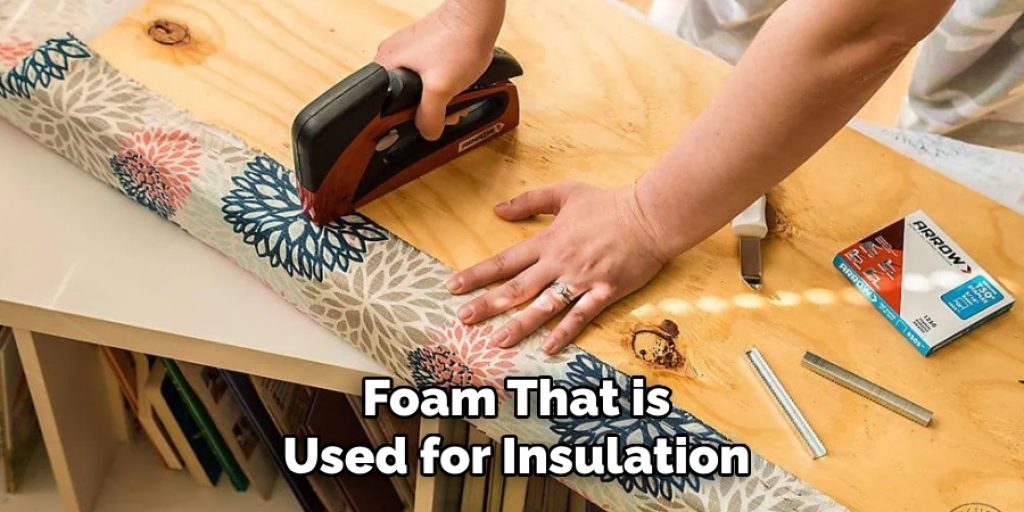 Foam That is Used for Insulation